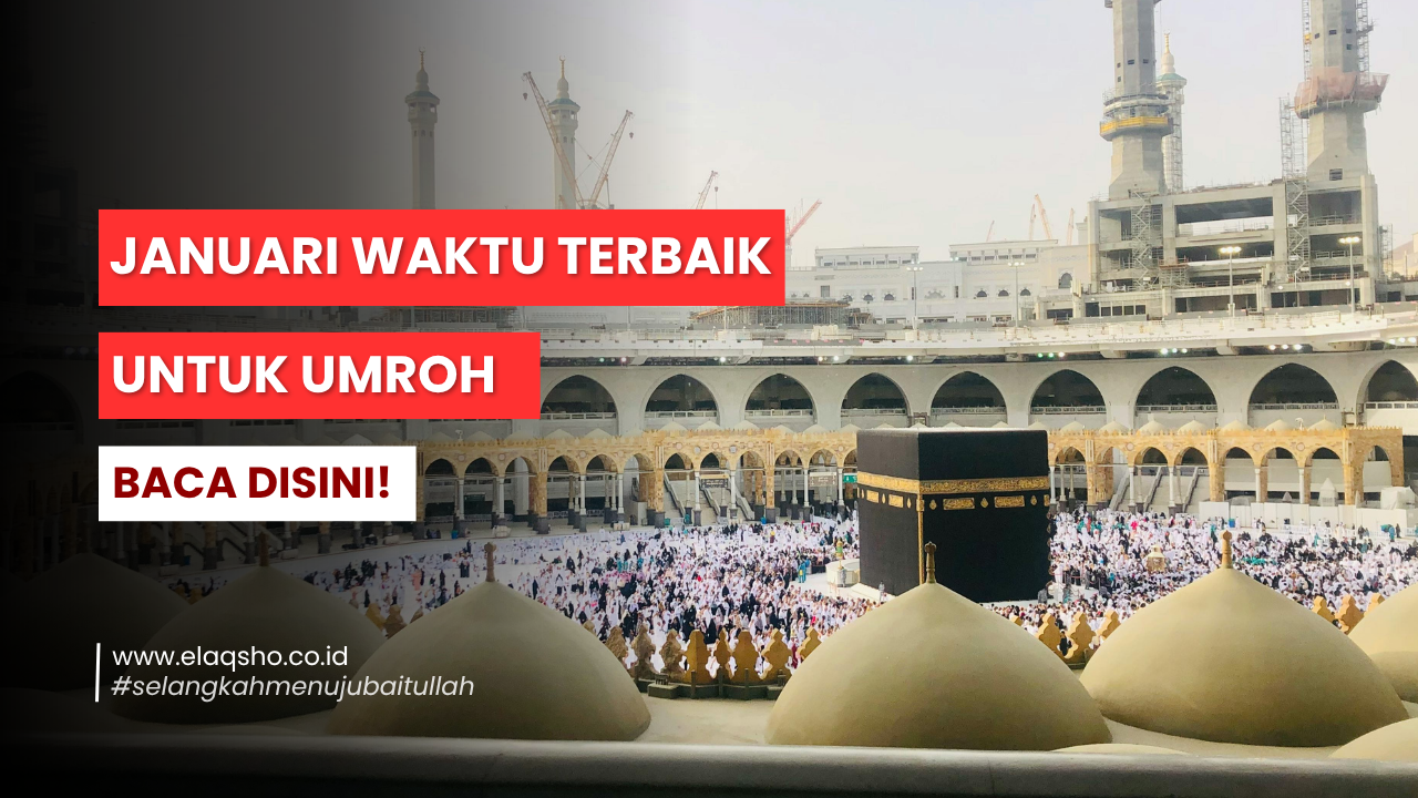 Paket Umroh Januari Plus Thaif 2025 – Program 16 Hari Bareng Elaqsho